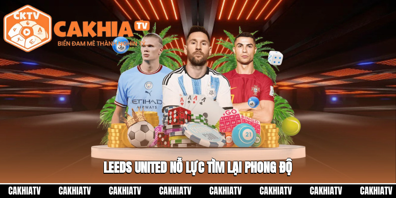 Leeds United nỗ lực tìm lại phong độ